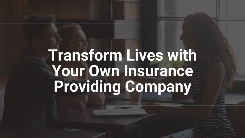 Transform Lives with Your Own Insurance Providing Company